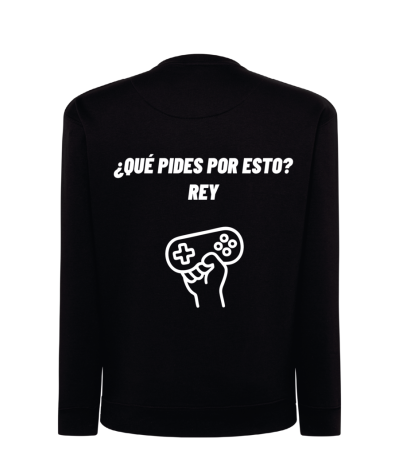 Sudadera - ¿Que pides por esto? Rey