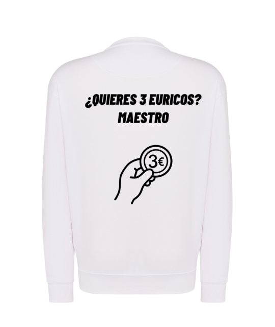 Sudadera - ¿Quieres 3 euricos? Maestro